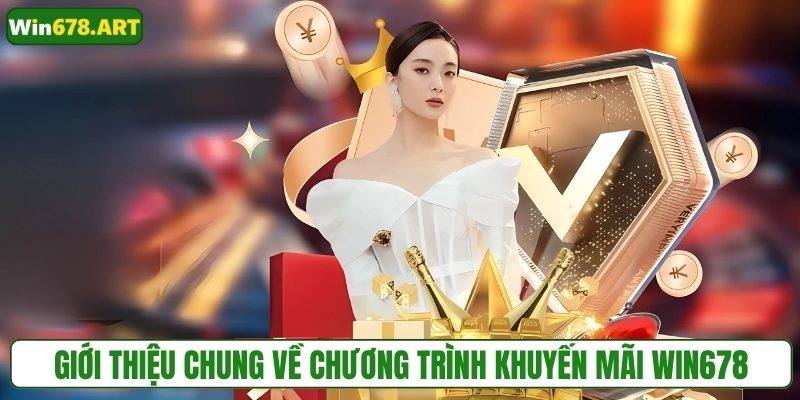 Giới thiệu chung về chương trình khuyến mãi WIN678