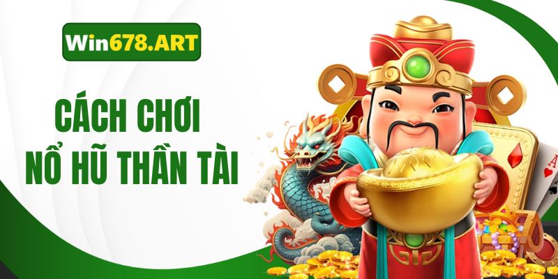 cách chơi nổ hũ thần tài