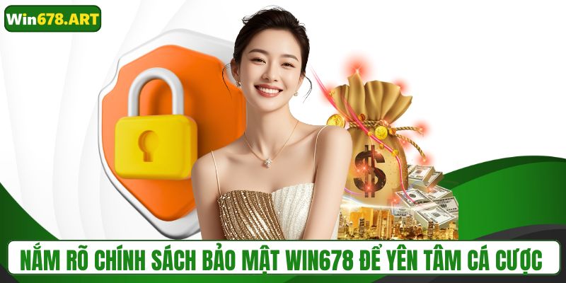 Nắm rõ chính sách bảo mật WIN678 để yên tâm cá cược