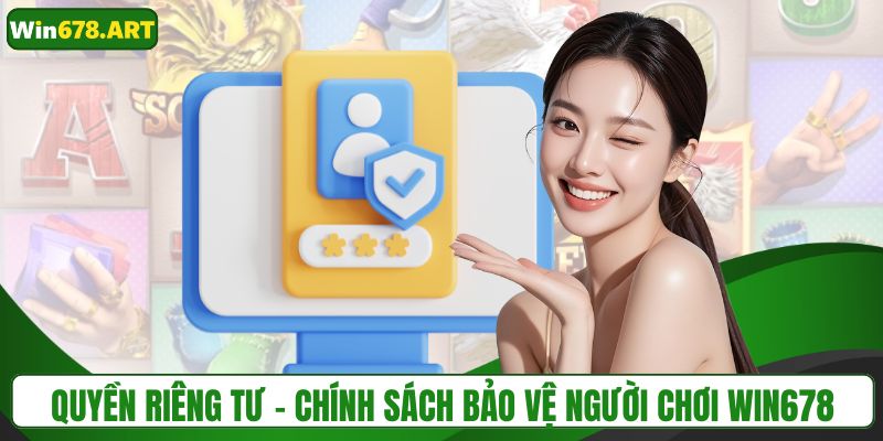 Quyền riêng tư - Chính sách bảo vệ người chơi WIN678