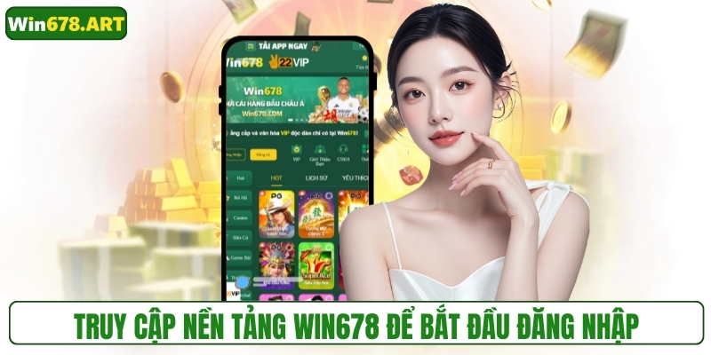 Truy cập nền tảng WIN678 để bắt đầu đăng nhập